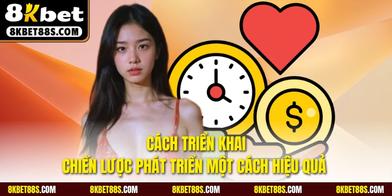 Cách triển khai chiến lược phát triển một cách hiệu quả 