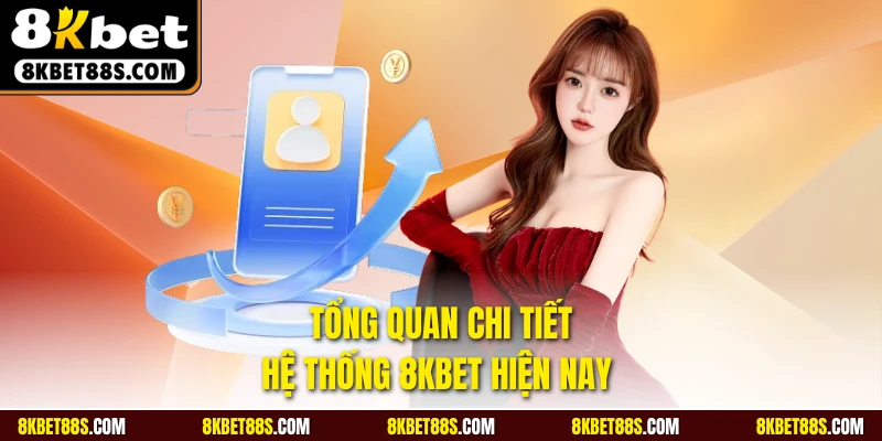 Tổng quan chi tiết hệ thống 8KBET hiện nay 