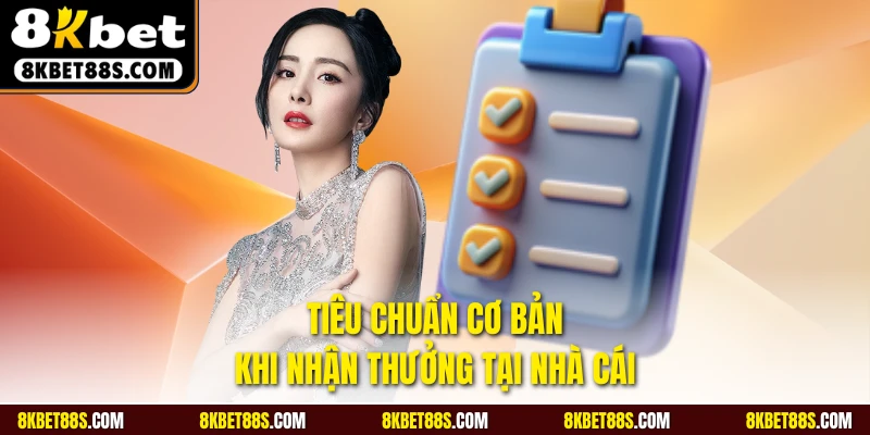Tiêu chuẩn cơ bản khi nhận thưởng tại nhà cái