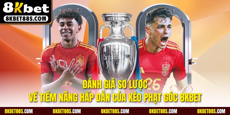 Đánh giá sơ lược về tiềm năng hấp dẫn của kèo phạt góc 8KBET