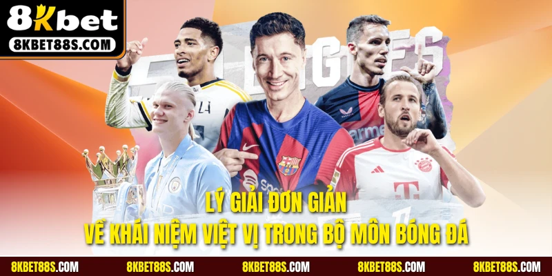 Lý giải đơn giản về khái niệm việt vị trong bộ môn bóng đá