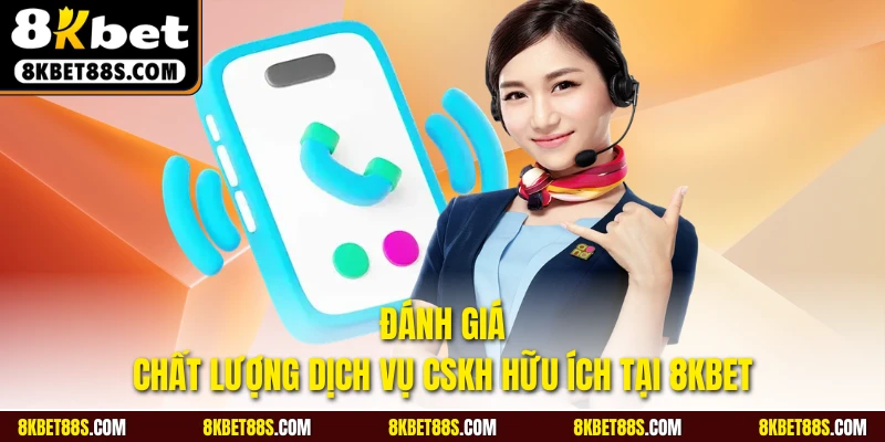 Đánh giá chất lượng dịch vụ CSKH hữu ích tại 8KBET