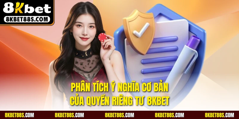 Phân tích ý nghĩa cơ bản của quyền riêng tư 8KBET